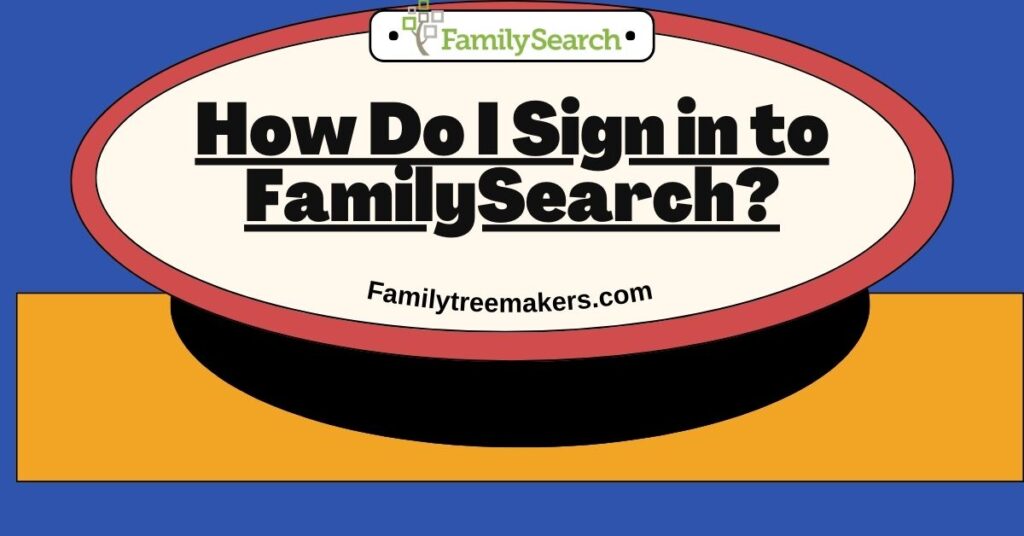 How Do I Sign in to FamilySearch